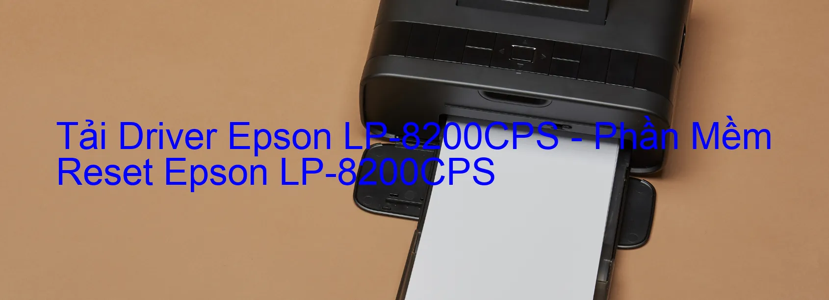 Driver Epson LP-8200CPS, Phần Mềm Reset Epson LP-8200CPS
