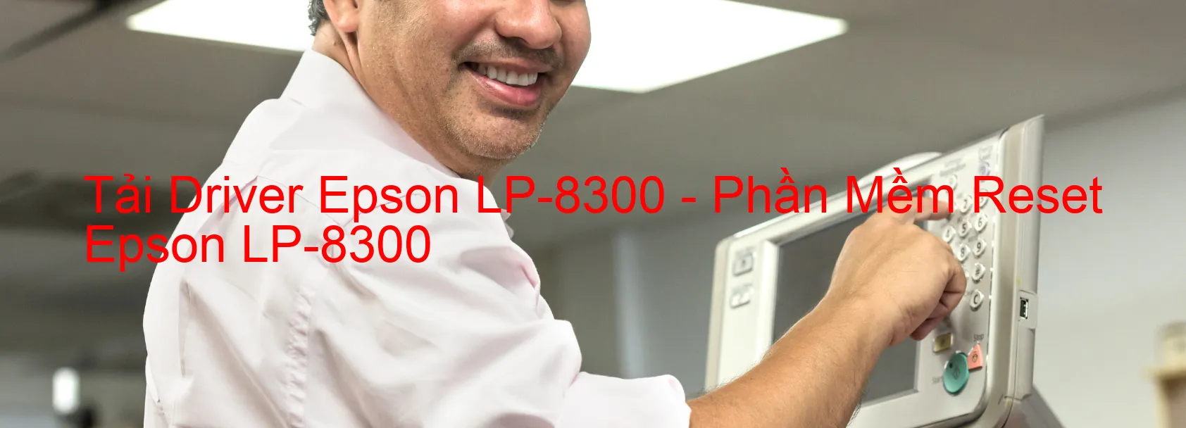 Driver Epson LP-8300, Phần Mềm Reset Epson LP-8300