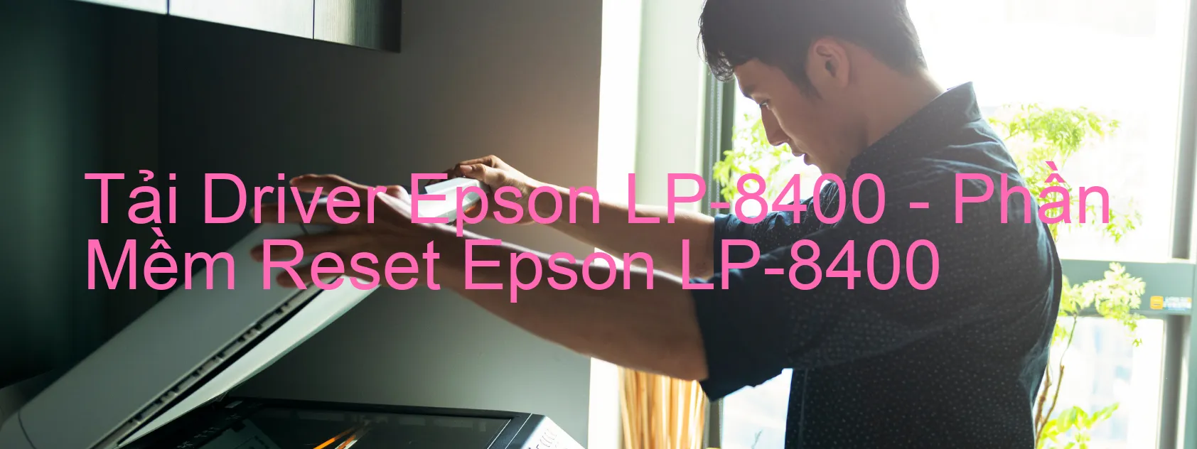 Driver Epson LP-8400, Phần Mềm Reset Epson LP-8400