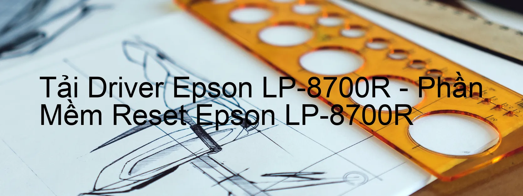Driver Epson LP-8700R, Phần Mềm Reset Epson LP-8700R