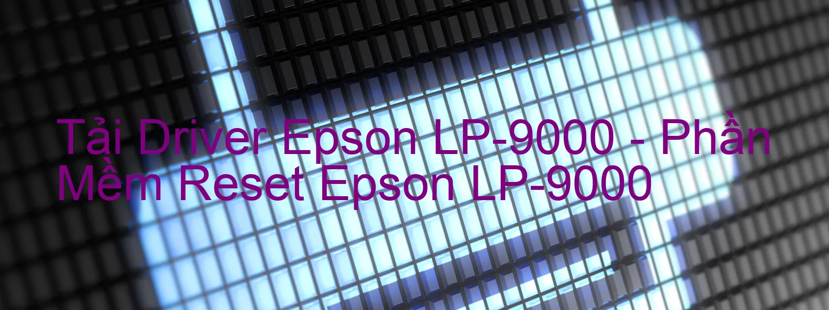 Driver Epson LP-9000, Phần Mềm Reset Epson LP-9000
