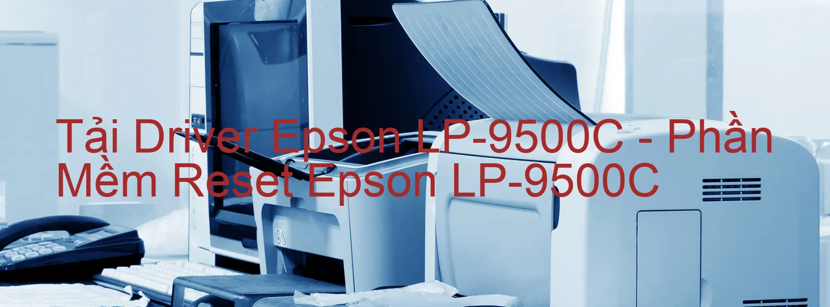 Driver Epson LP-9500C, Phần Mềm Reset Epson LP-9500C