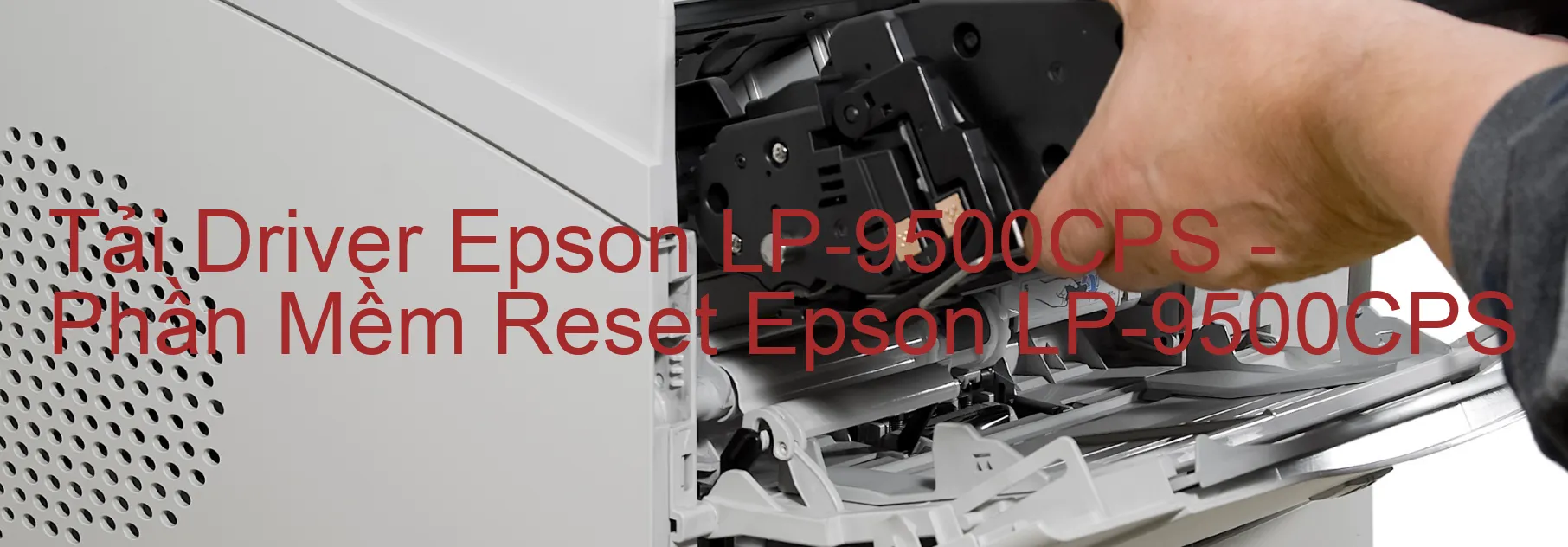 Driver Epson LP-9500CPS, Phần Mềm Reset Epson LP-9500CPS