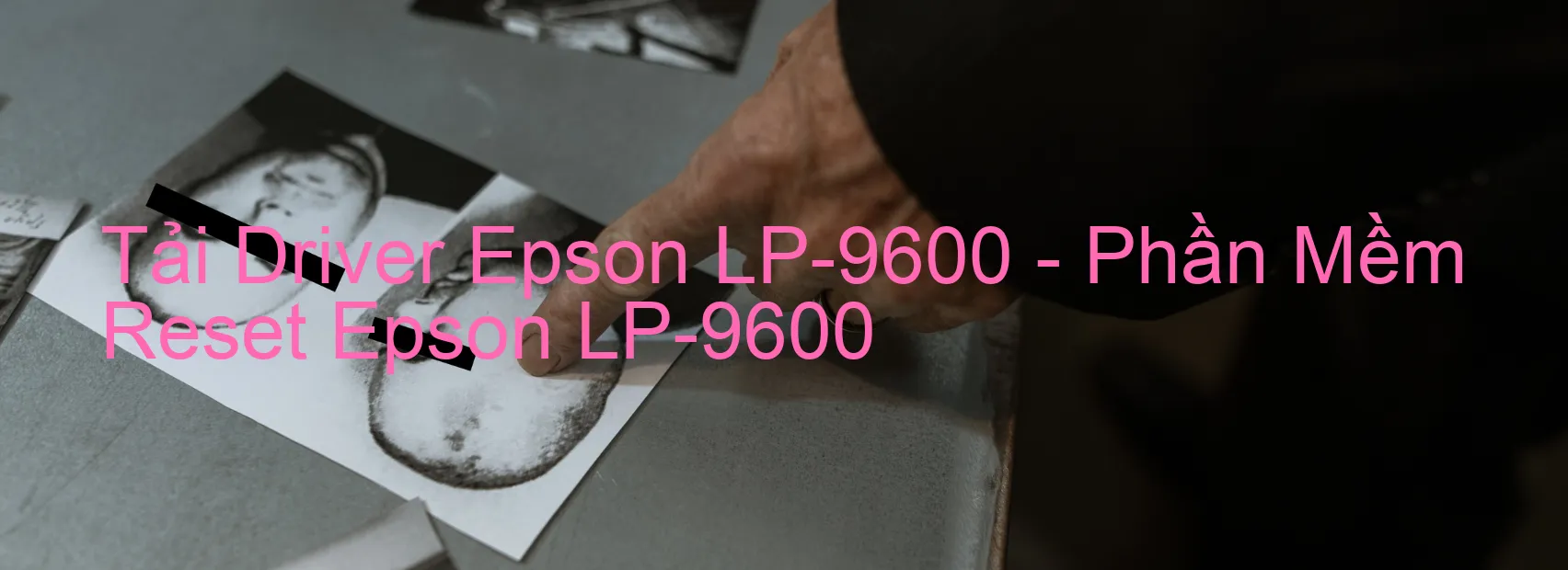 Driver Epson LP-9600, Phần Mềm Reset Epson LP-9600
