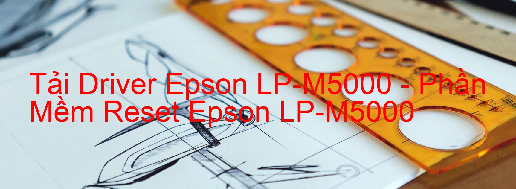 Driver Epson LP-M5000, Phần Mềm Reset Epson LP-M5000