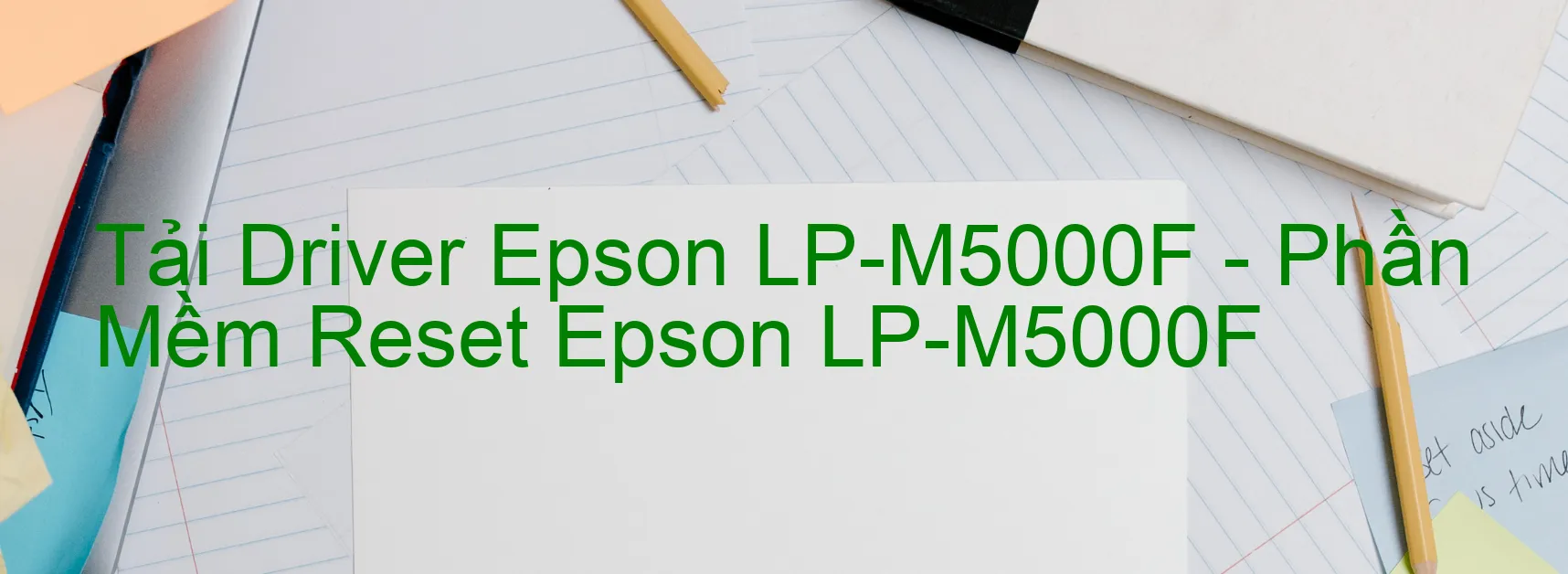 Driver Epson LP-M5000F, Phần Mềm Reset Epson LP-M5000F