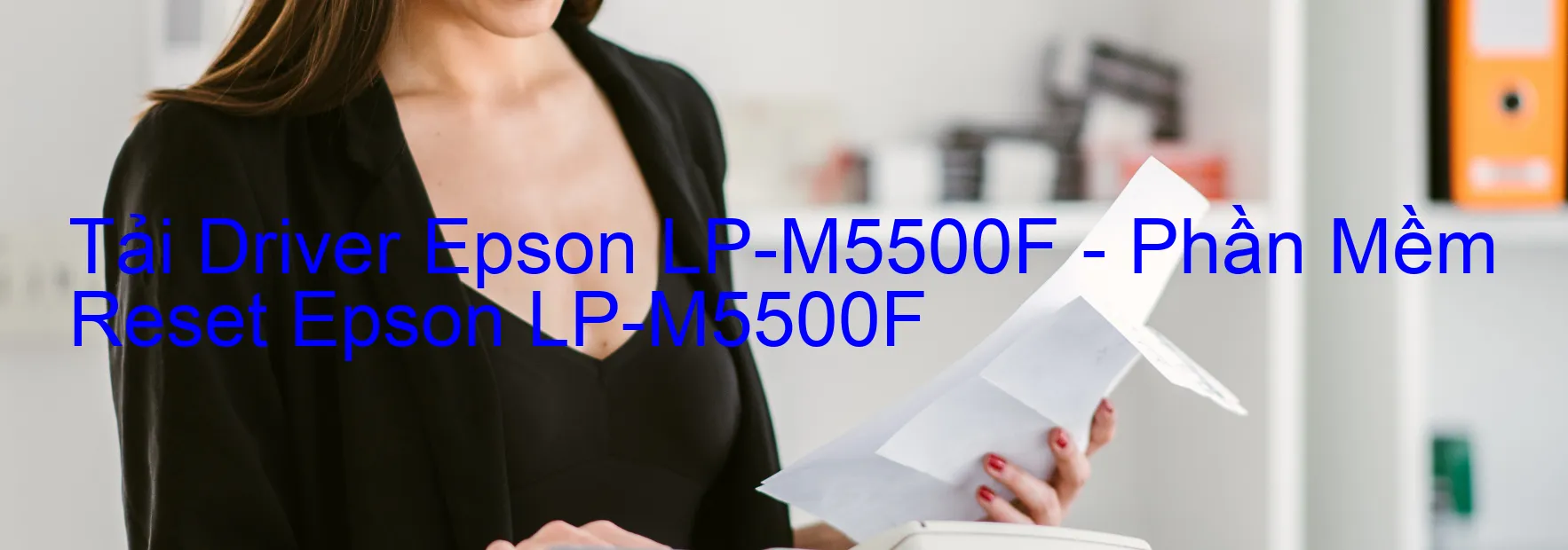 Driver Epson LP-M5500F, Phần Mềm Reset Epson LP-M5500F