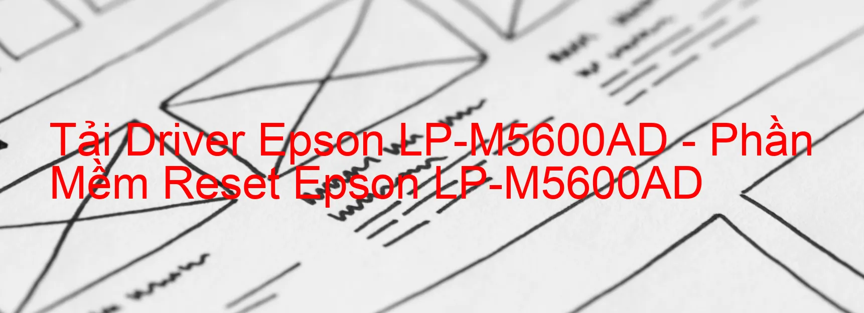 Driver Epson LP-M5600AD, Phần Mềm Reset Epson LP-M5600AD