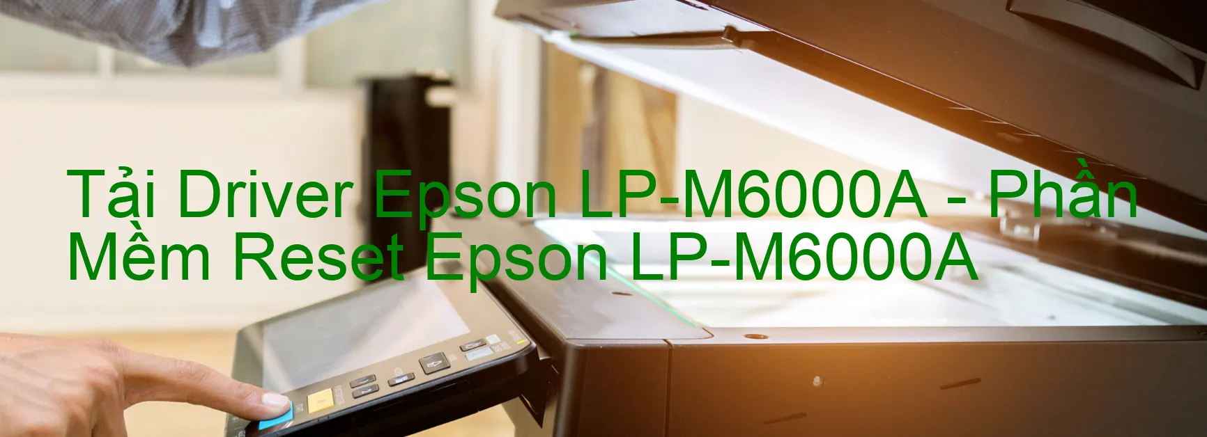 Driver Epson LP-M6000A, Phần Mềm Reset Epson LP-M6000A