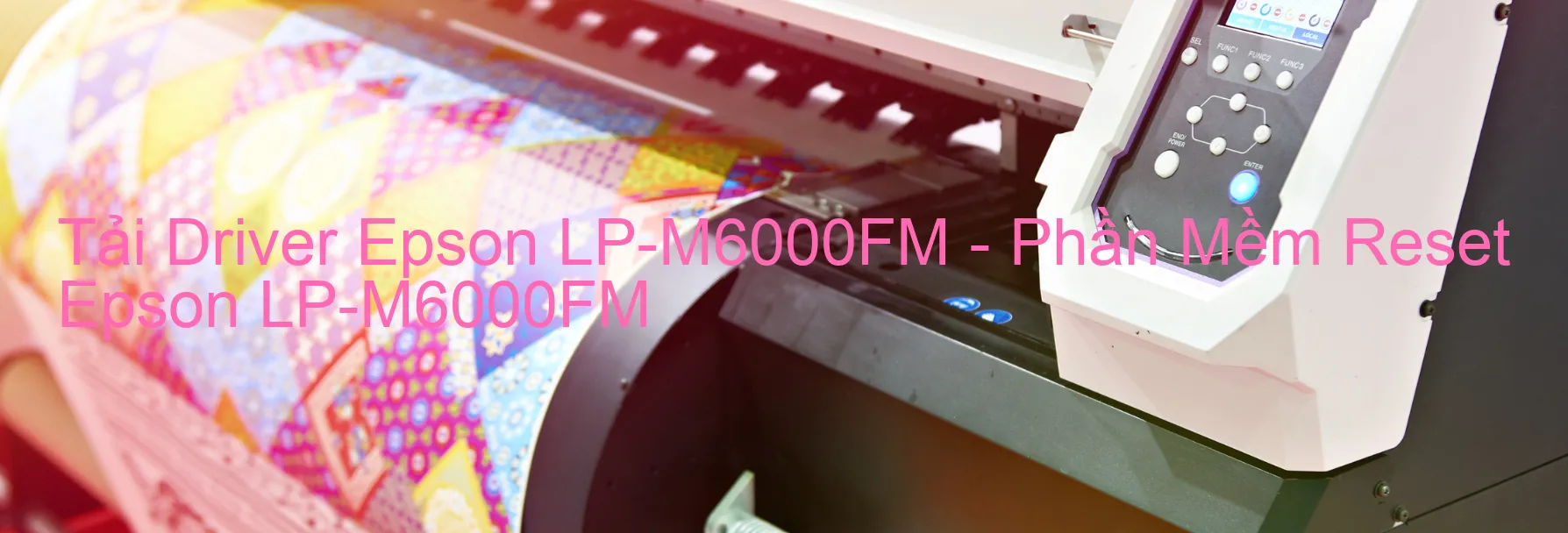 Driver Epson LP-M6000FM, Phần Mềm Reset Epson LP-M6000FM