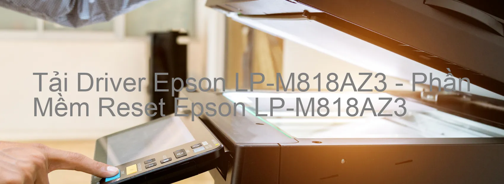 Driver Epson LP-M818AZ3, Phần Mềm Reset Epson LP-M818AZ3