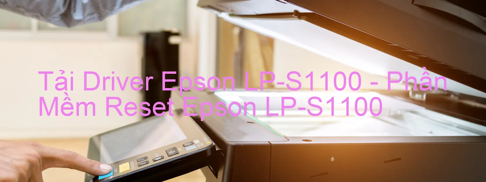 Driver Epson LP-S1100, Phần Mềm Reset Epson LP-S1100