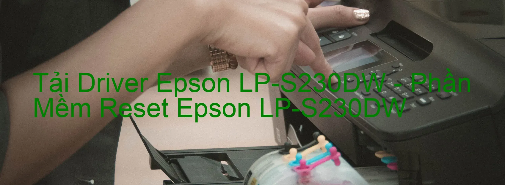 Driver Epson LP-S230DW, Phần Mềm Reset Epson LP-S230DW