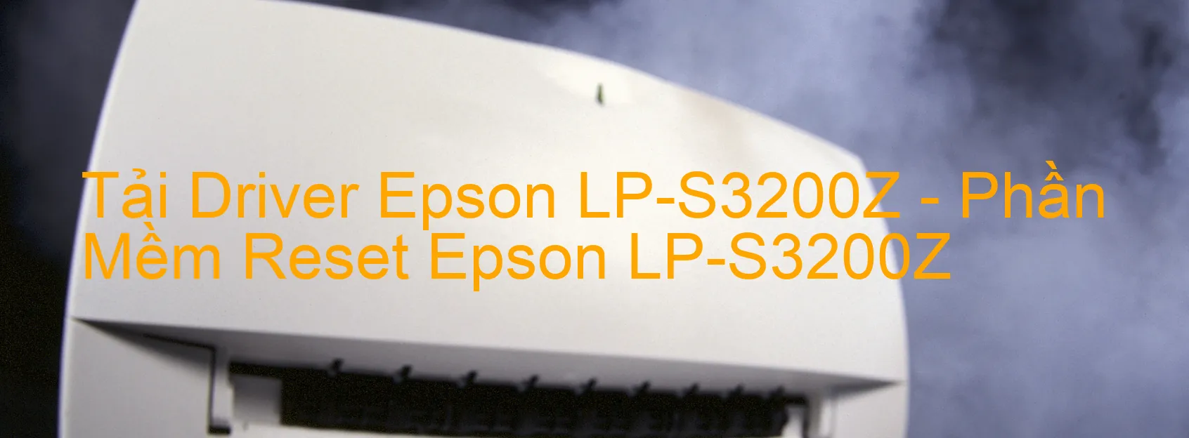 Driver Epson LP-S3200Z, Phần Mềm Reset Epson LP-S3200Z