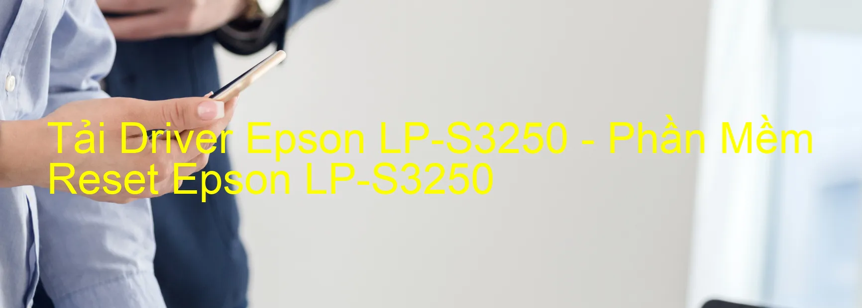 Driver Epson LP-S3250, Phần Mềm Reset Epson LP-S3250