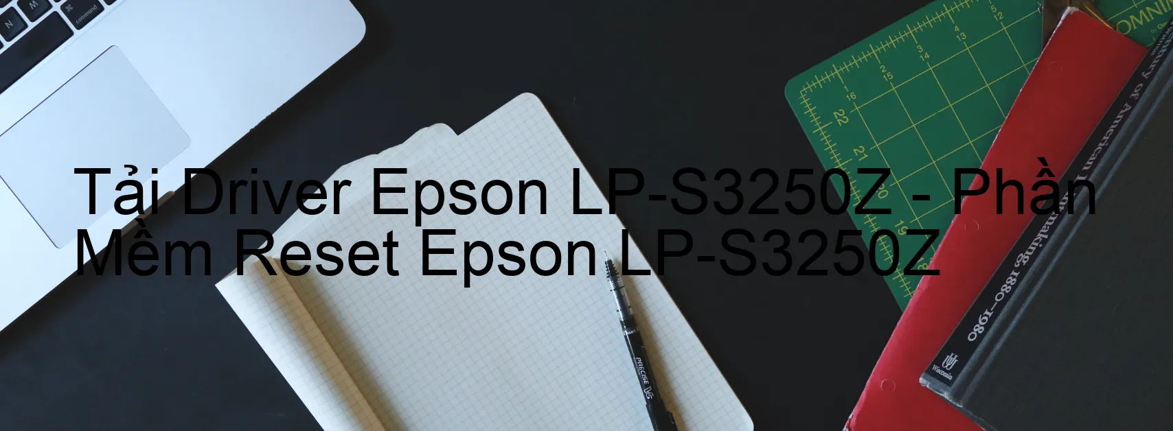 Driver Epson LP-S3250Z, Phần Mềm Reset Epson LP-S3250Z