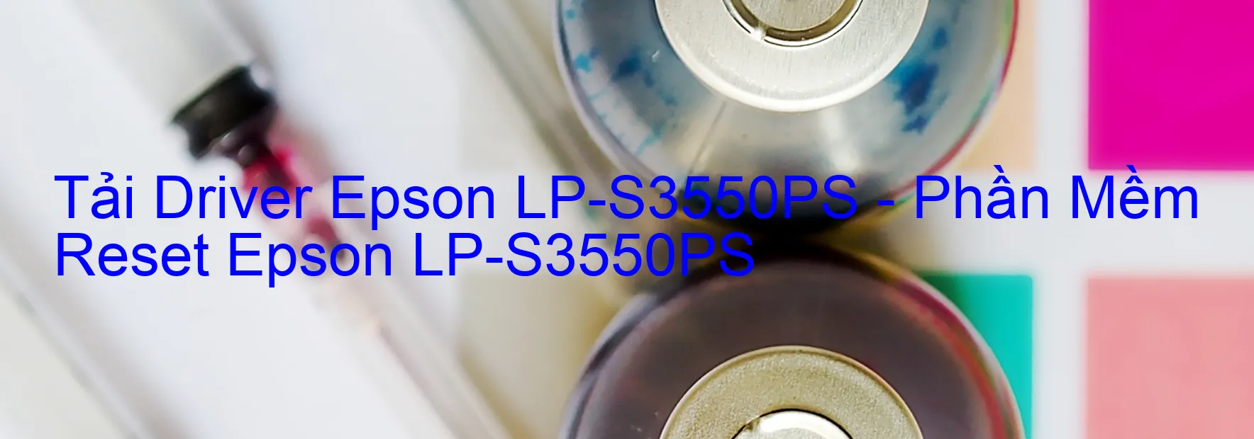 Driver Epson LP-S3550PS, Phần Mềm Reset Epson LP-S3550PS