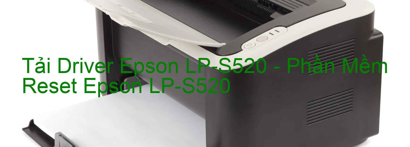 Driver Epson LP-S520, Phần Mềm Reset Epson LP-S520