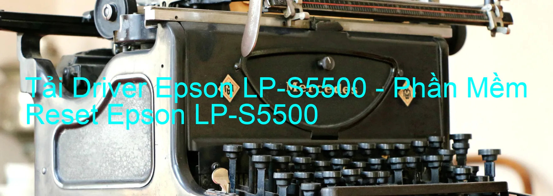 Driver Epson LP-S5500, Phần Mềm Reset Epson LP-S5500