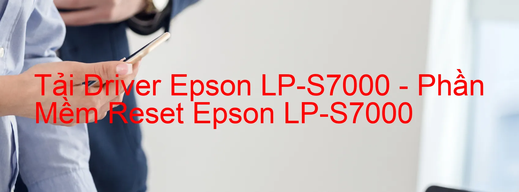 Driver Epson LP-S7000, Phần Mềm Reset Epson LP-S7000