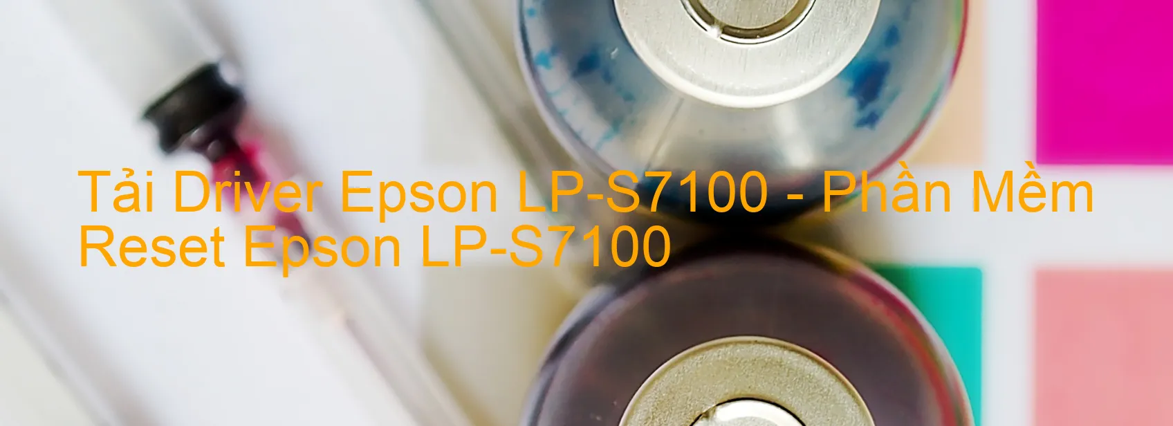 Driver Epson LP-S7100, Phần Mềm Reset Epson LP-S7100