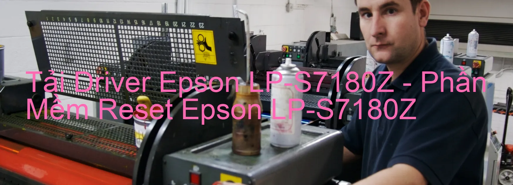 Driver Epson LP-S7180Z, Phần Mềm Reset Epson LP-S7180Z