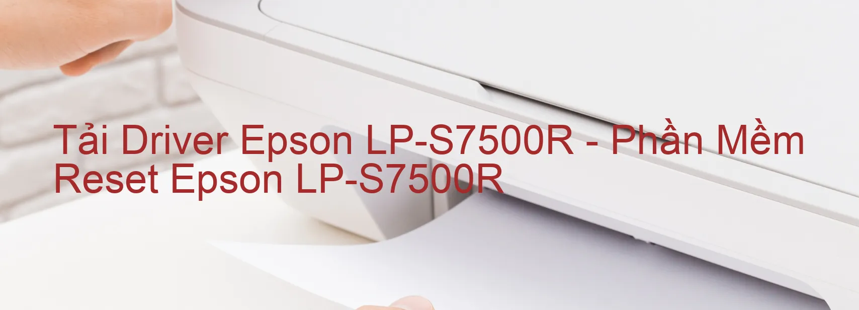 Driver Epson LP-S7500R, Phần Mềm Reset Epson LP-S7500R