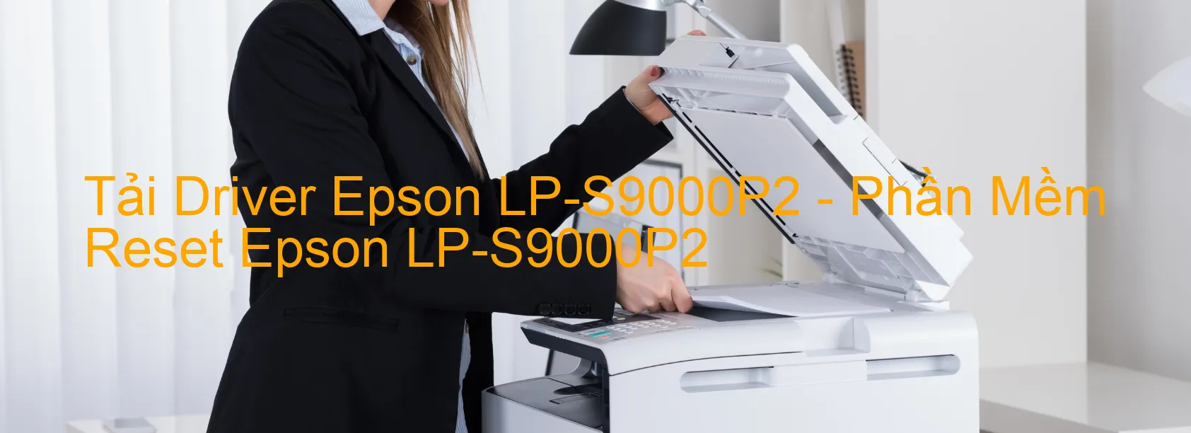 Driver Epson LP-S9000P2, Phần Mềm Reset Epson LP-S9000P2