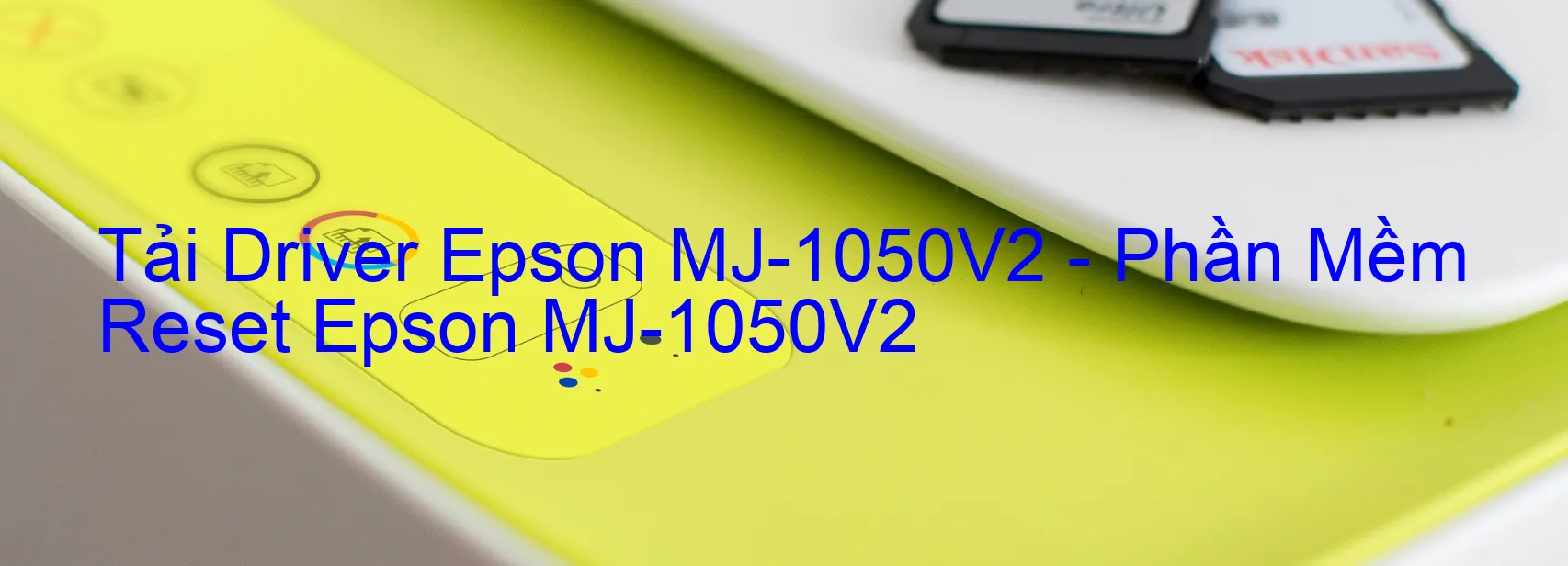 Driver Epson MJ-1050V2, Phần Mềm Reset Epson MJ-1050V2