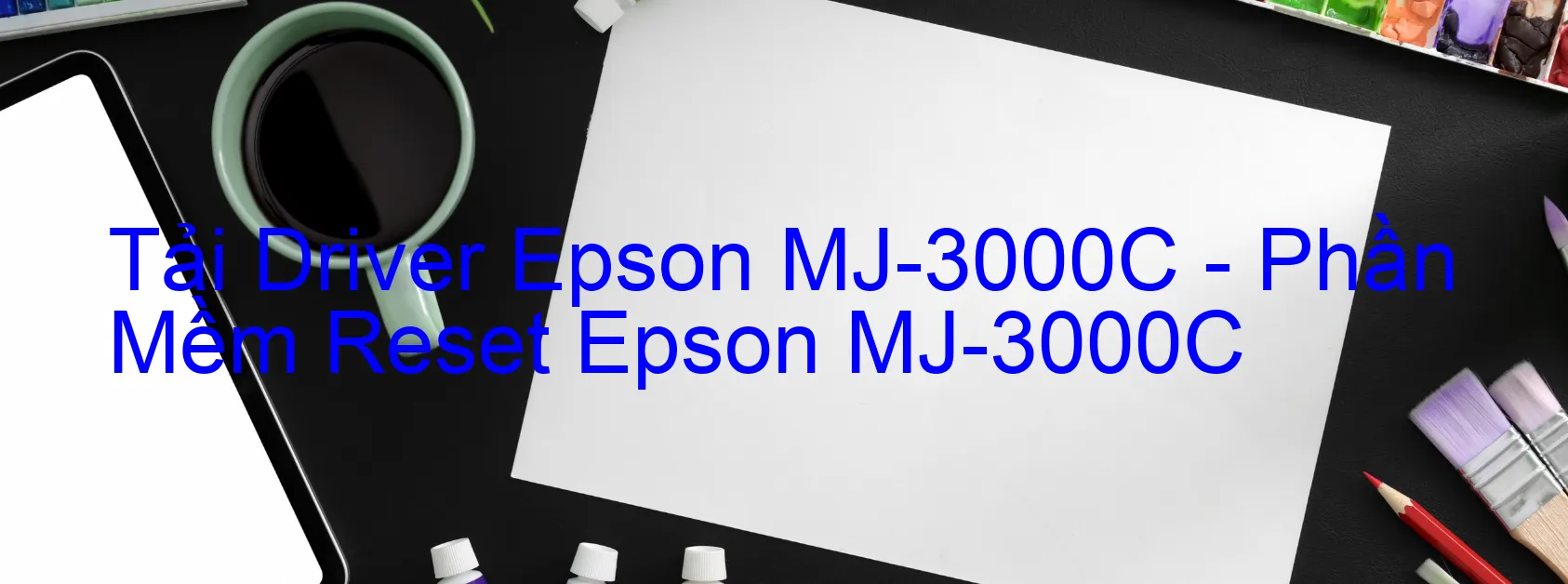 Driver Epson MJ-3000C, Phần Mềm Reset Epson MJ-3000C