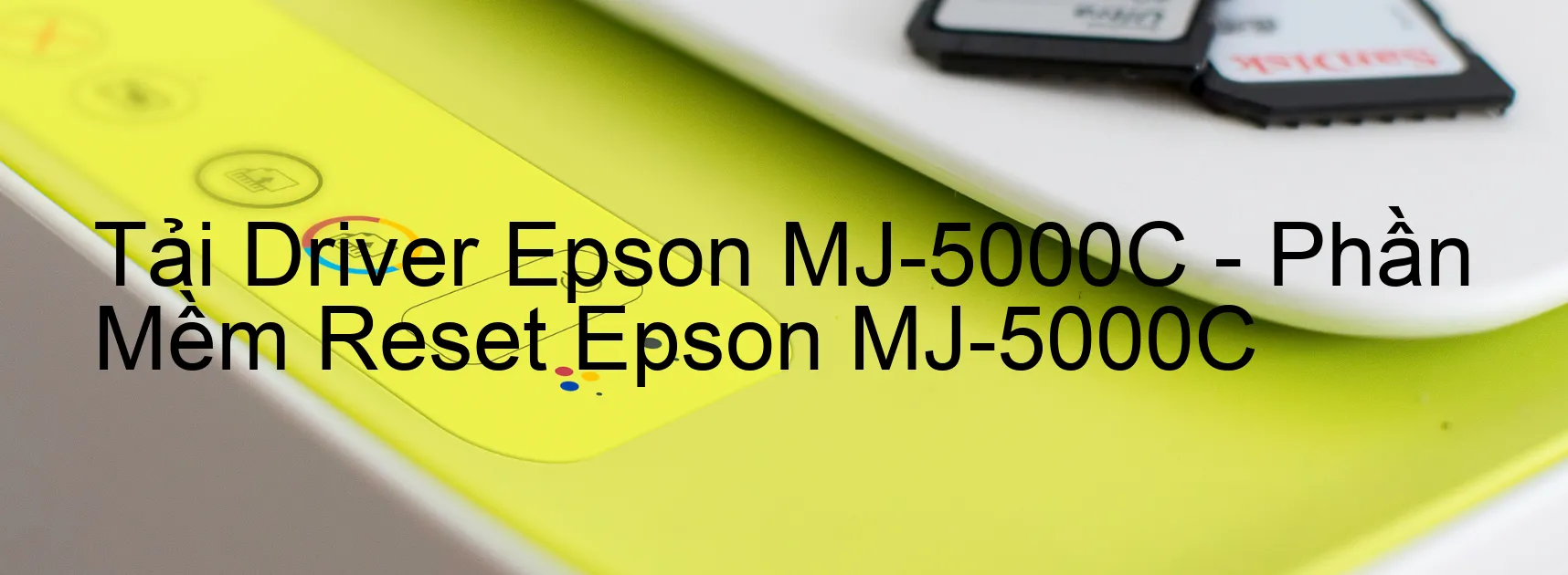 Driver Epson MJ-5000C, Phần Mềm Reset Epson MJ-5000C