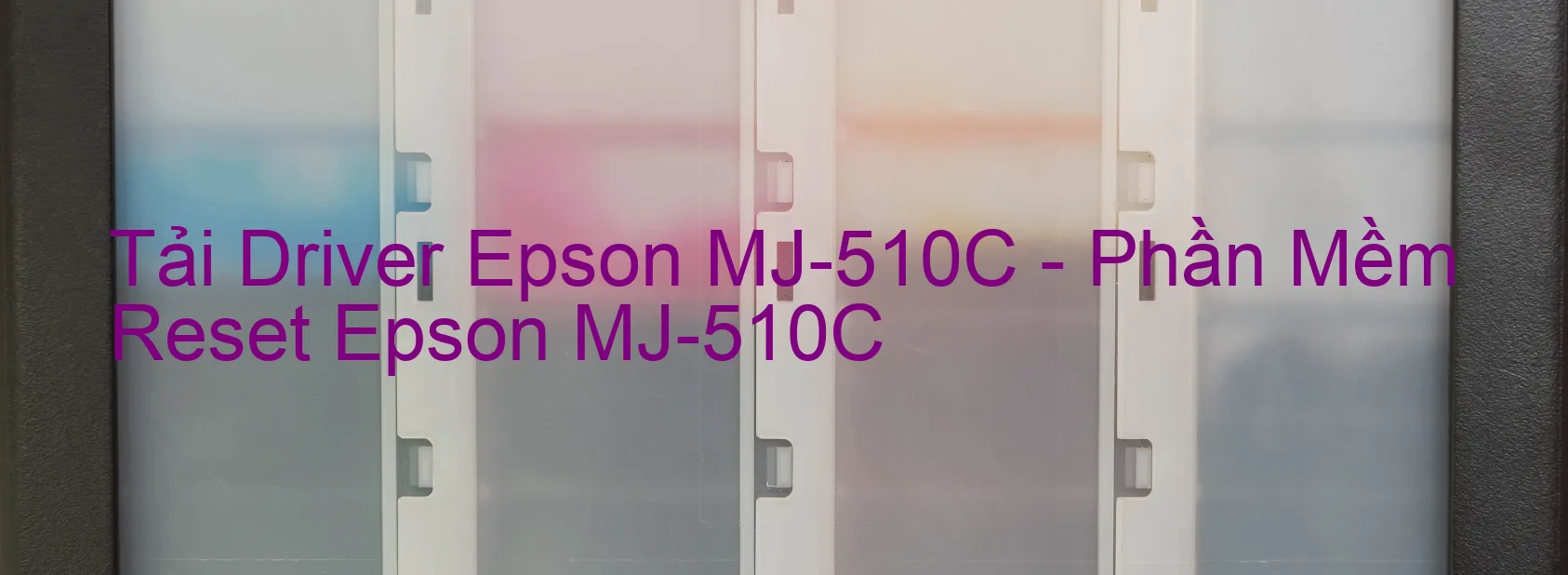 Driver Epson MJ-510C, Phần Mềm Reset Epson MJ-510C