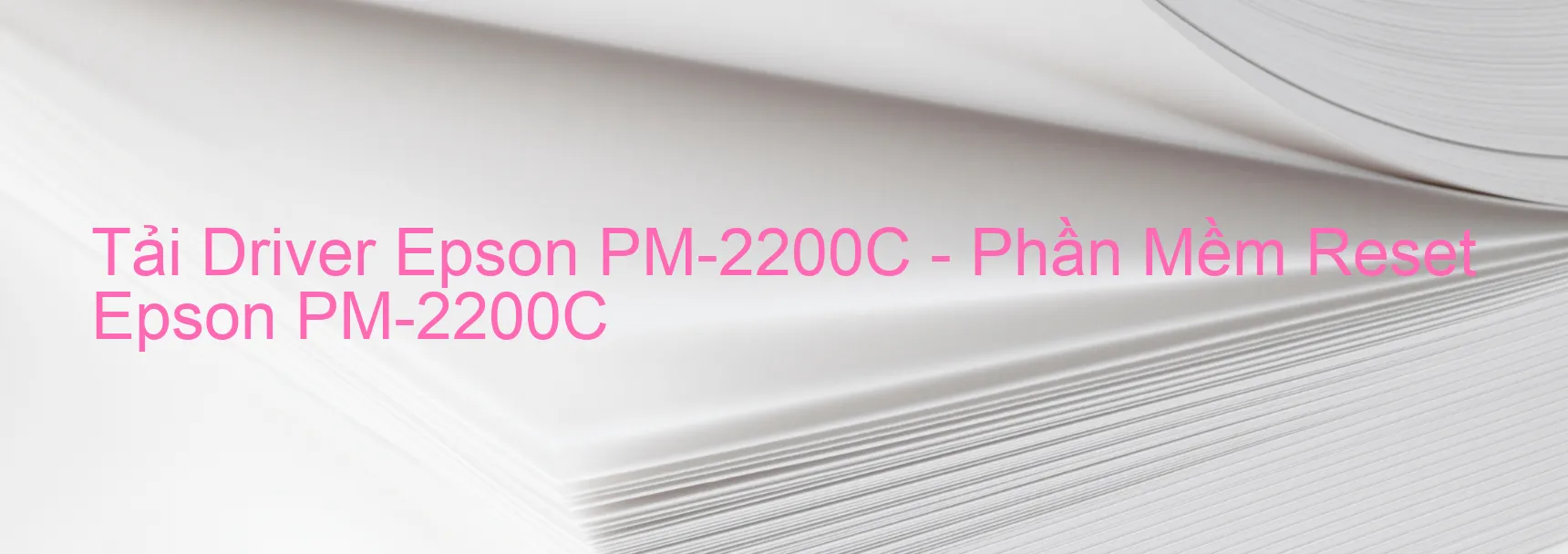 Driver Epson PM-2200C, Phần Mềm Reset Epson PM-2200C