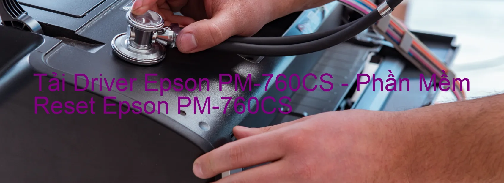 Driver Epson PM-760CS, Phần Mềm Reset Epson PM-760CS