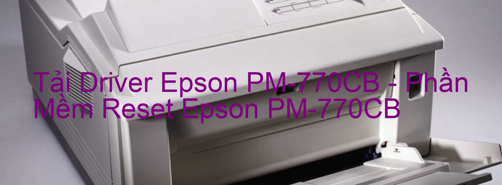 Driver Epson PM-770CB, Phần Mềm Reset Epson PM-770CB