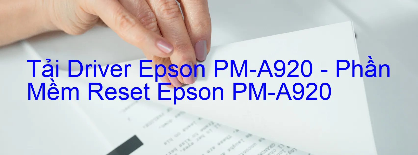 Driver Epson PM-A920, Phần Mềm Reset Epson PM-A920