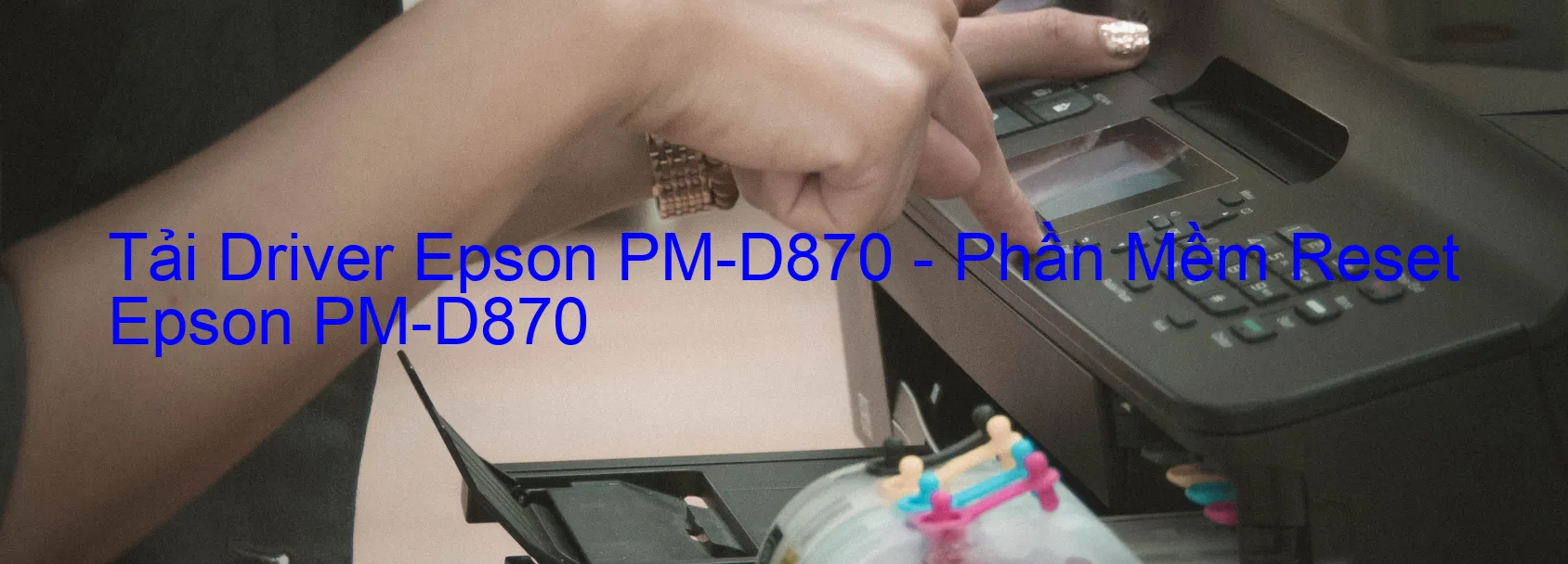 Driver Epson PM-D870, Phần Mềm Reset Epson PM-D870