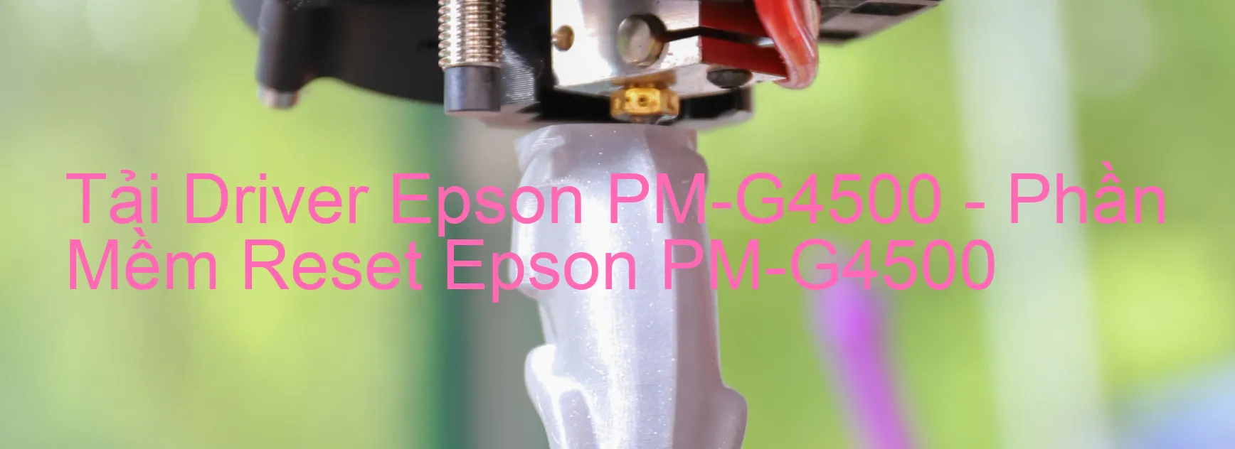 Driver Epson PM-G4500, Phần Mềm Reset Epson PM-G4500