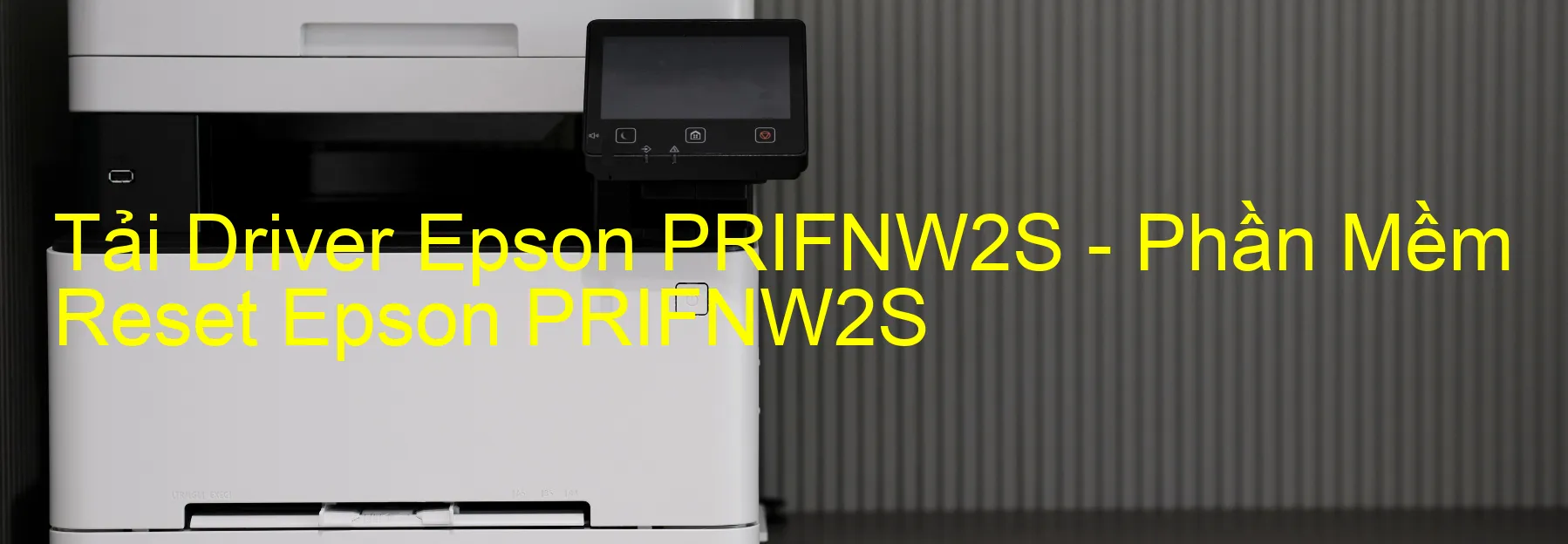 Driver Epson PRIFNW2S, Phần Mềm Reset Epson PRIFNW2S