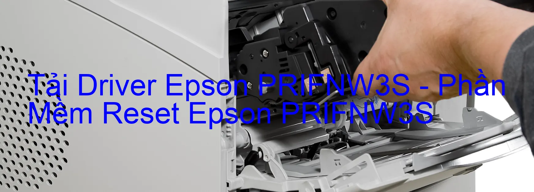 Driver Epson PRIFNW3S, Phần Mềm Reset Epson PRIFNW3S