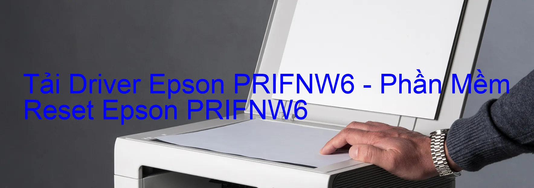 Driver Epson PRIFNW6, Phần Mềm Reset Epson PRIFNW6
