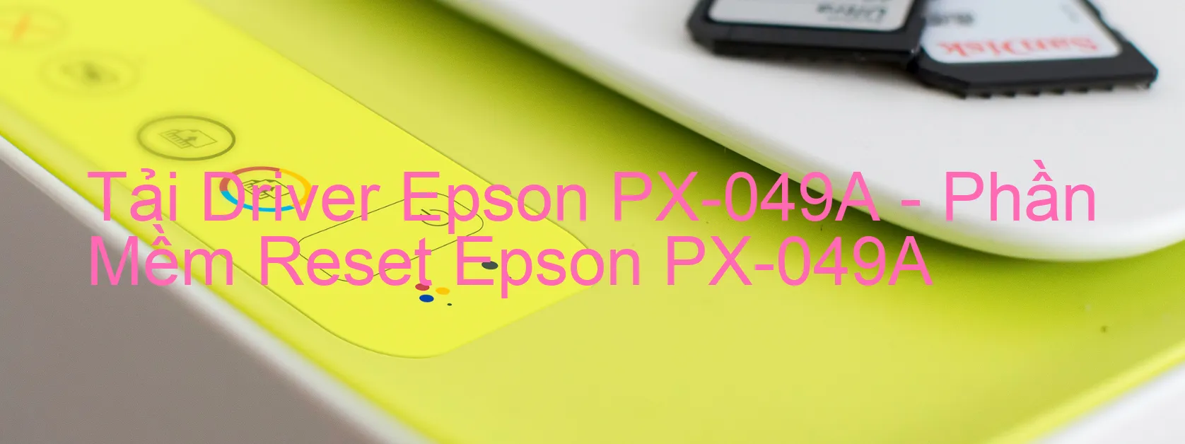 Driver Epson PX-049A, Phần Mềm Reset Epson PX-049A