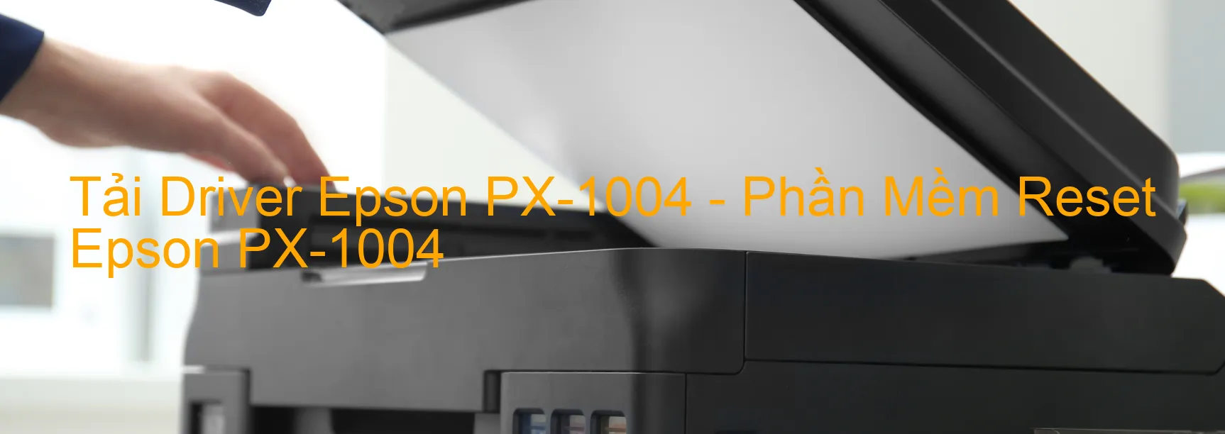 Driver Epson PX-1004, Phần Mềm Reset Epson PX-1004