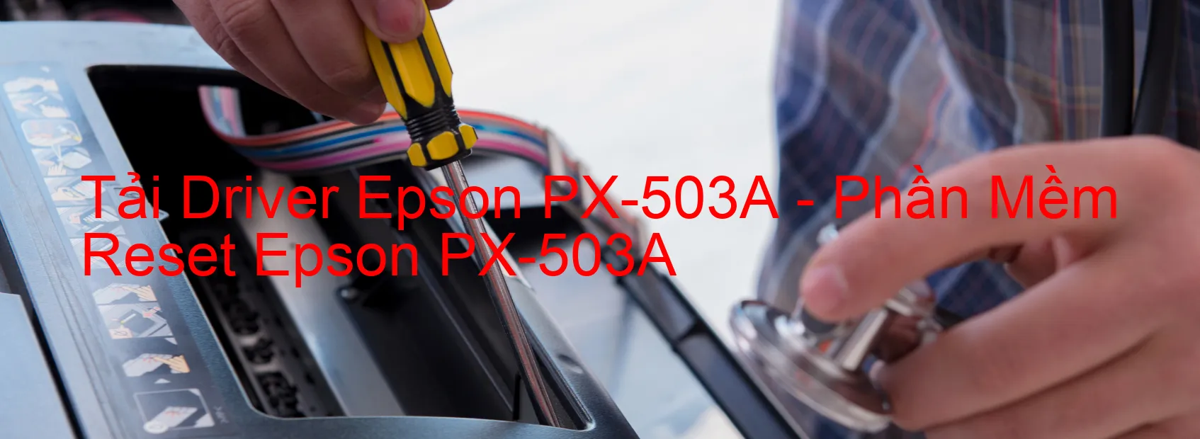Driver Epson PX-503A, Phần Mềm Reset Epson PX-503A