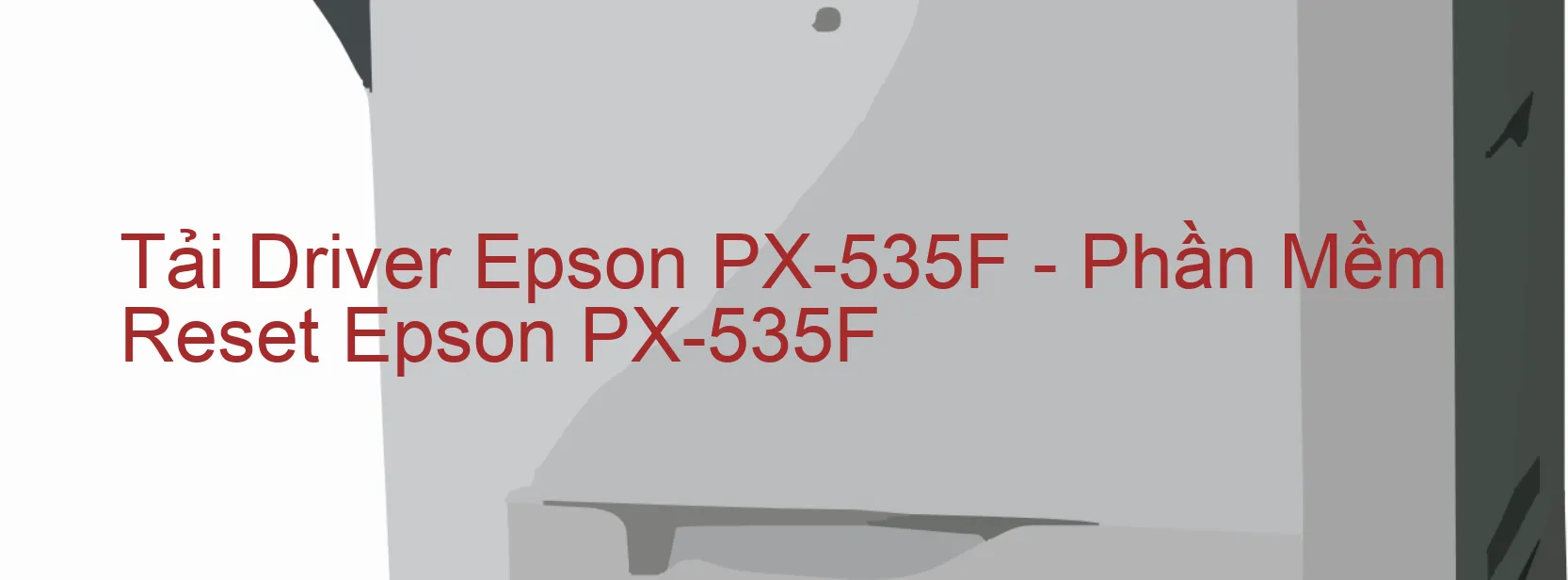 Driver Epson PX-535F, Phần Mềm Reset Epson PX-535F
