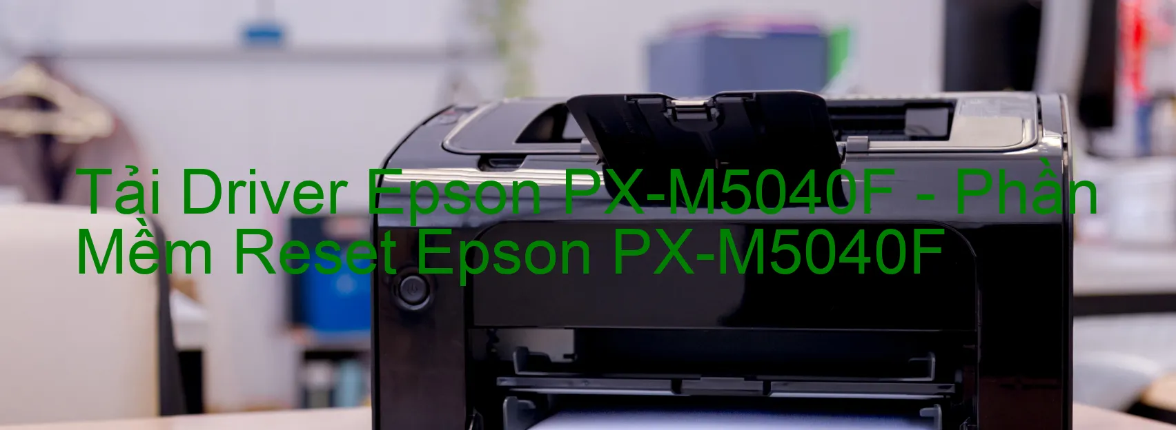 Driver Epson PX-M5040F, Phần Mềm Reset Epson PX-M5040F