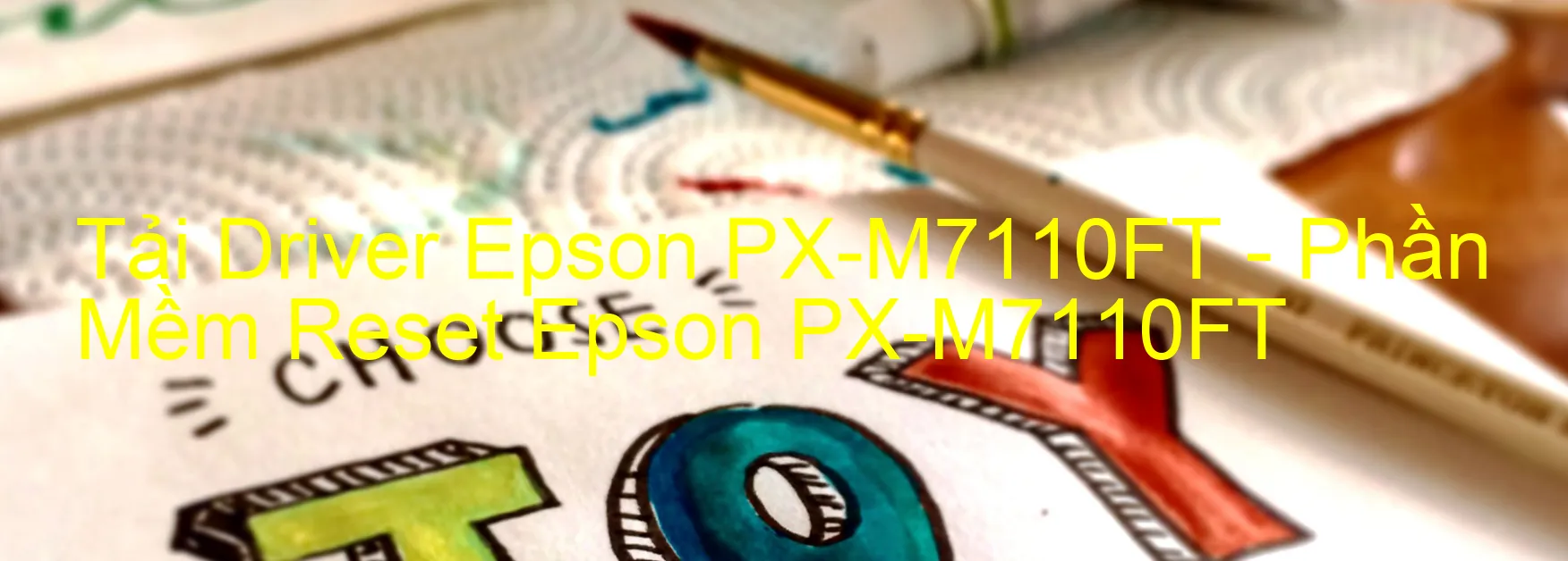 Driver Epson PX-M7110FT, Phần Mềm Reset Epson PX-M7110FT