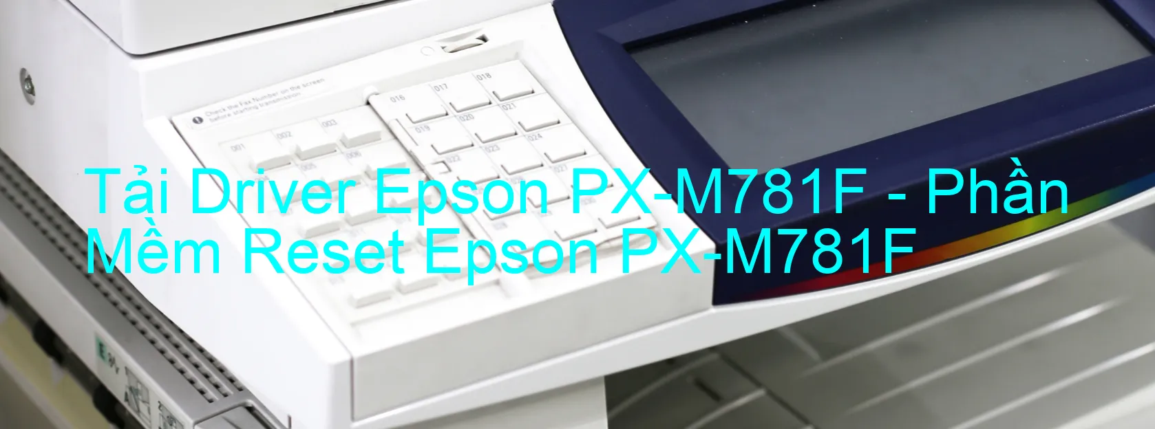 Driver Epson PX-M781F, Phần Mềm Reset Epson PX-M781F