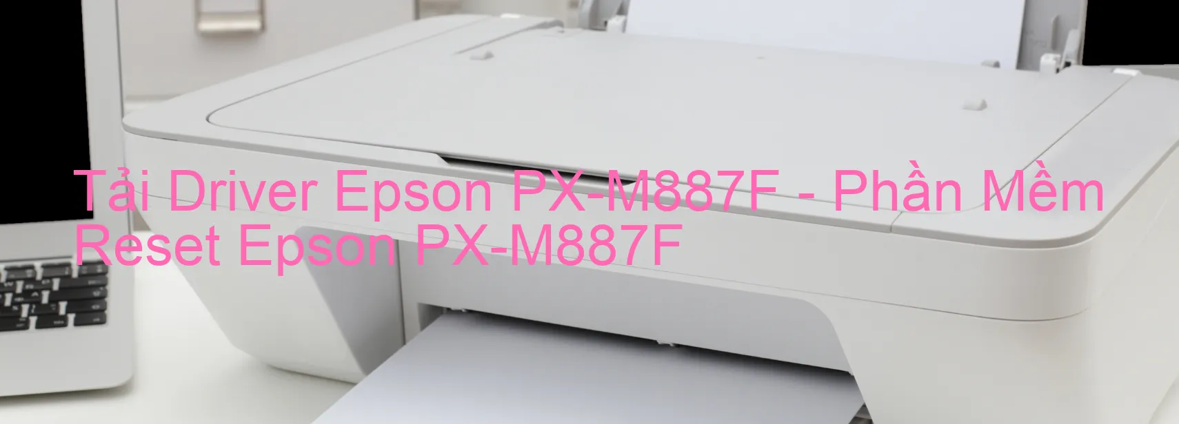 Driver Epson PX-M887F, Phần Mềm Reset Epson PX-M887F