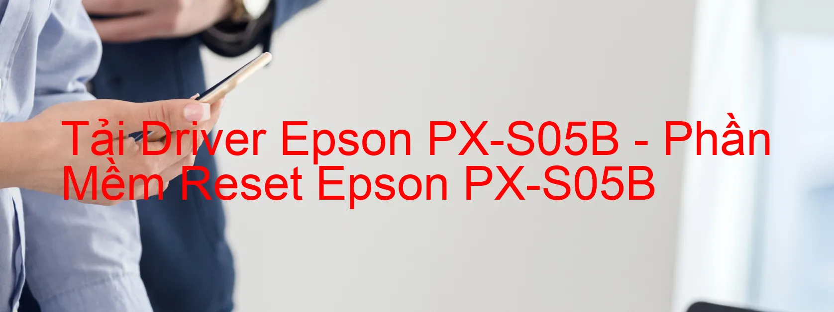 Driver Epson PX-S05B, Phần Mềm Reset Epson PX-S05B